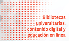 Bibliotecas universitarias, contenido digital y educación en línea
